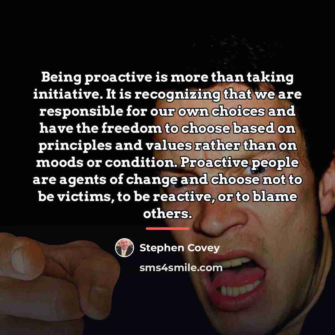 “Being proactive is more than taking initiative. It is recognizing…” quote by Stephen Covey