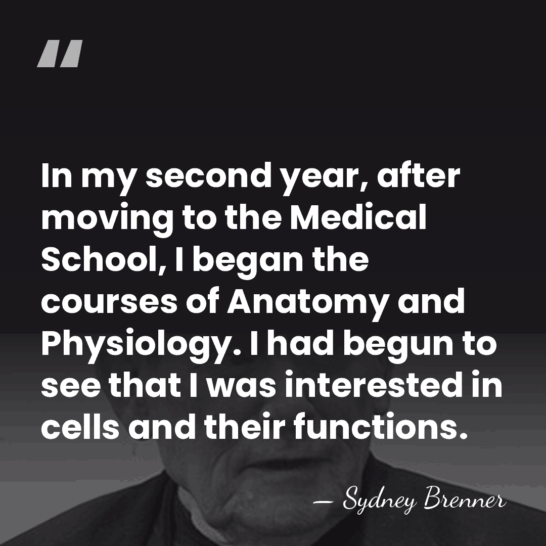 In my second year, after moving to the Medical School, I began&hellip; - Sydney Brenner