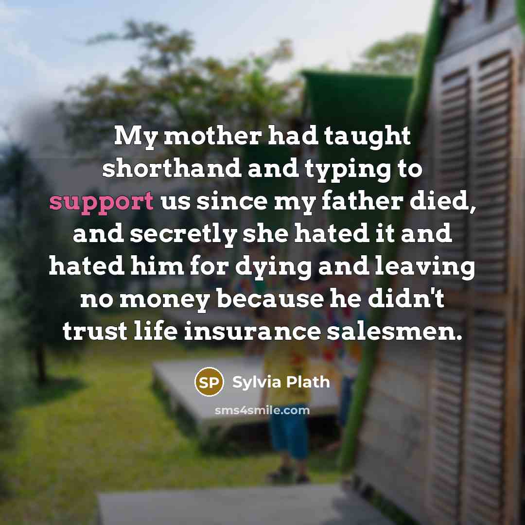 “My mother had taught shorthand and typing to support us…” quote by Sylvia Plath