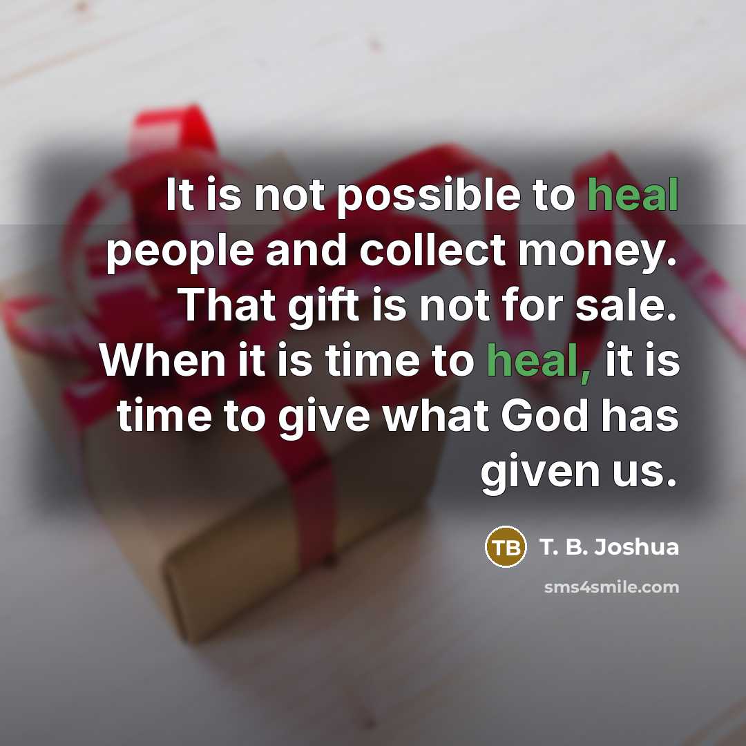 “It is not possible to heal people and collect money.…” quote by T. B. Joshua