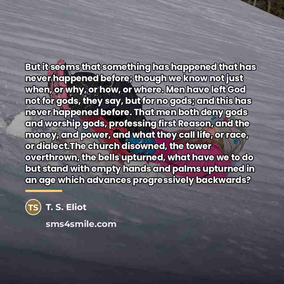 “But it seems that something has happened that has never…” quote by T. S. Eliot