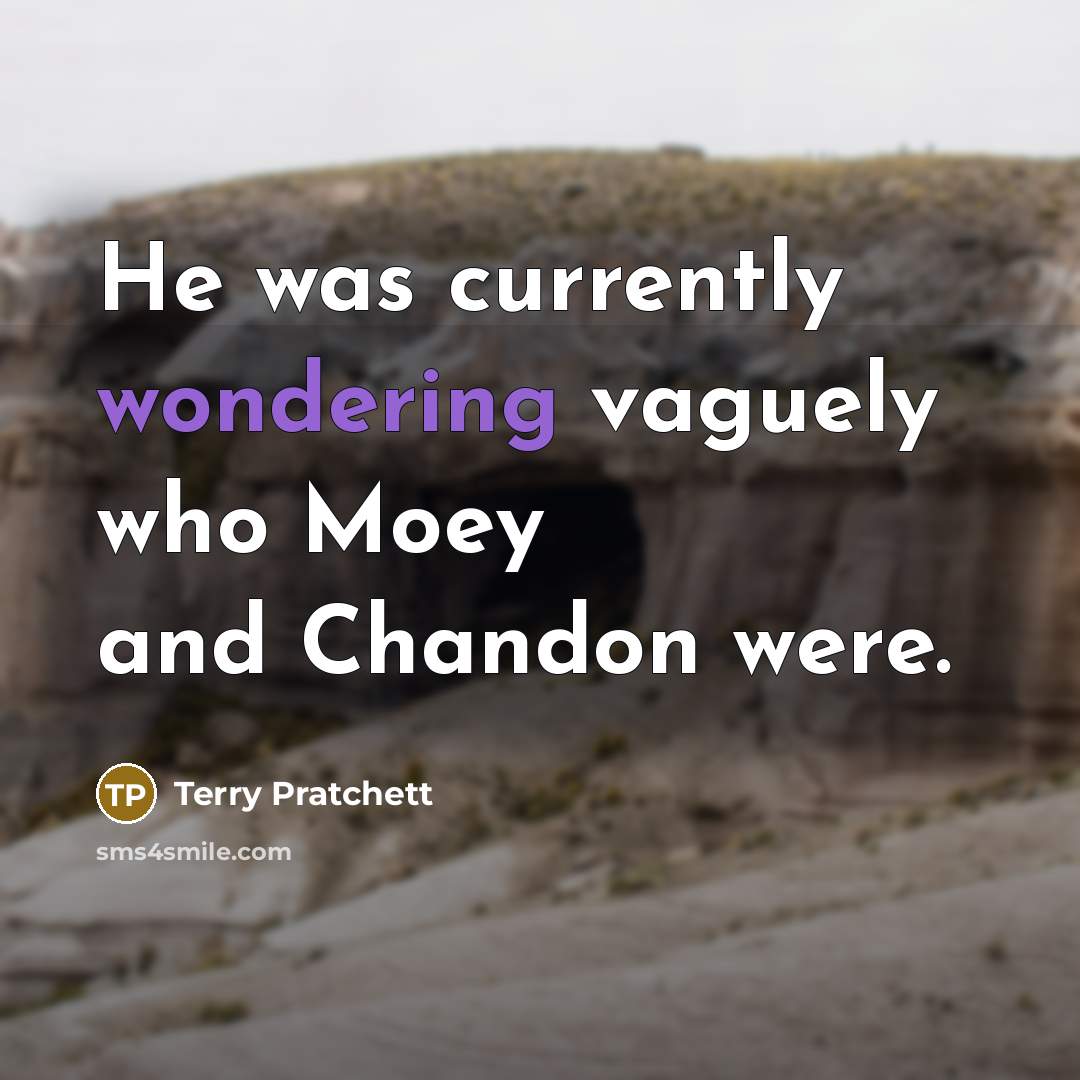 “He was currently wondering vaguely who Moey and Chandon were.” quote by Terry Pratchett
