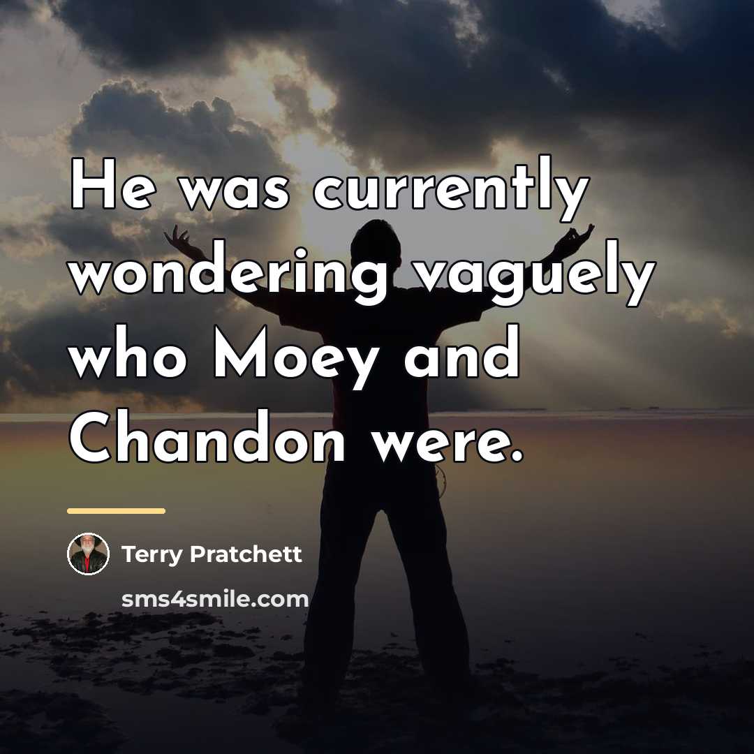 “He was currently wondering vaguely who Moey and Chandon were.…” quote by Terry Pratchett