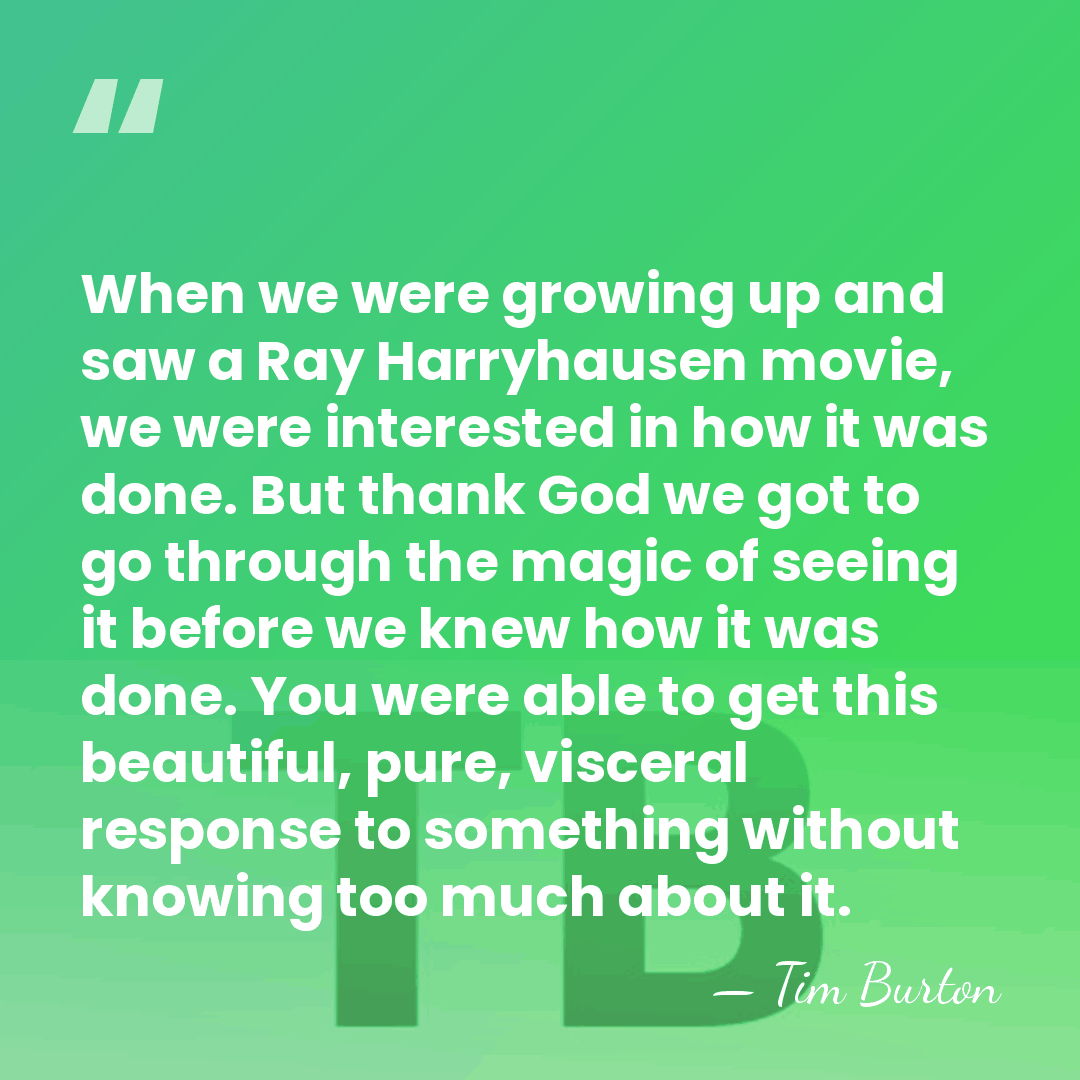 When we were growing up and saw a Ray Harryhausen movie, we&hellip; - Tim Burton