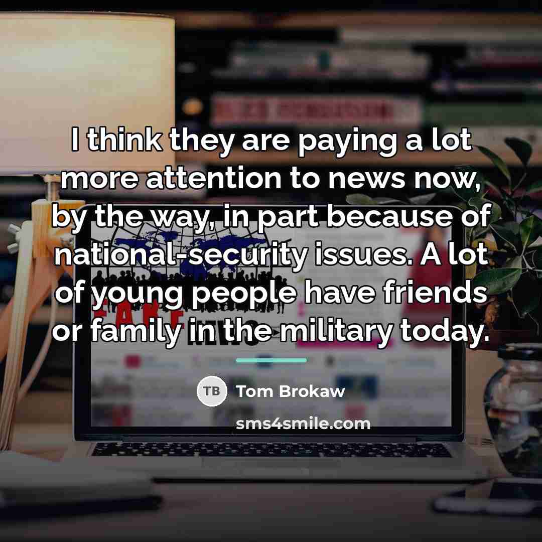 “I think they are paying a lot more attention to…” quote by Tom Brokaw