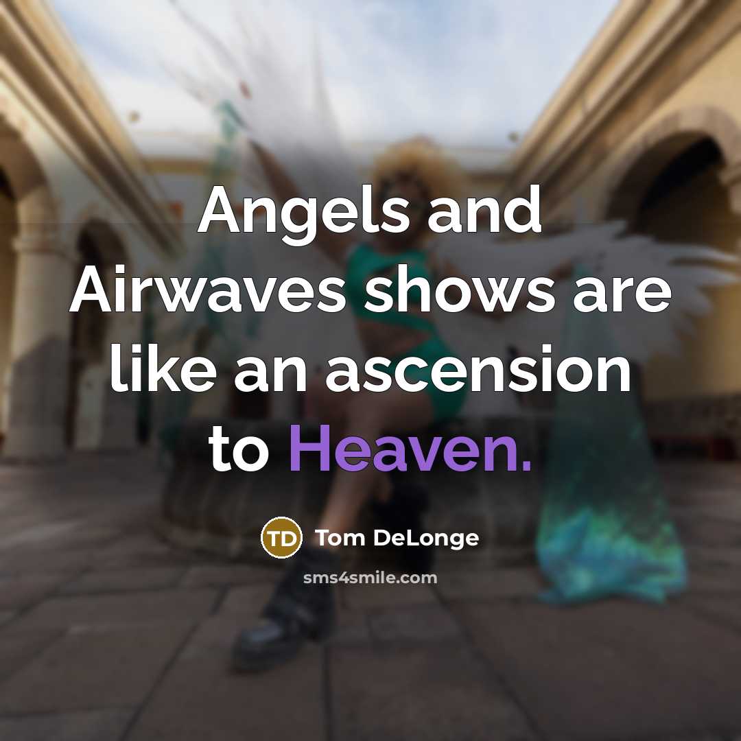 “Angels and Airwaves shows are like an ascension to Heaven.…” quote by Tom DeLonge