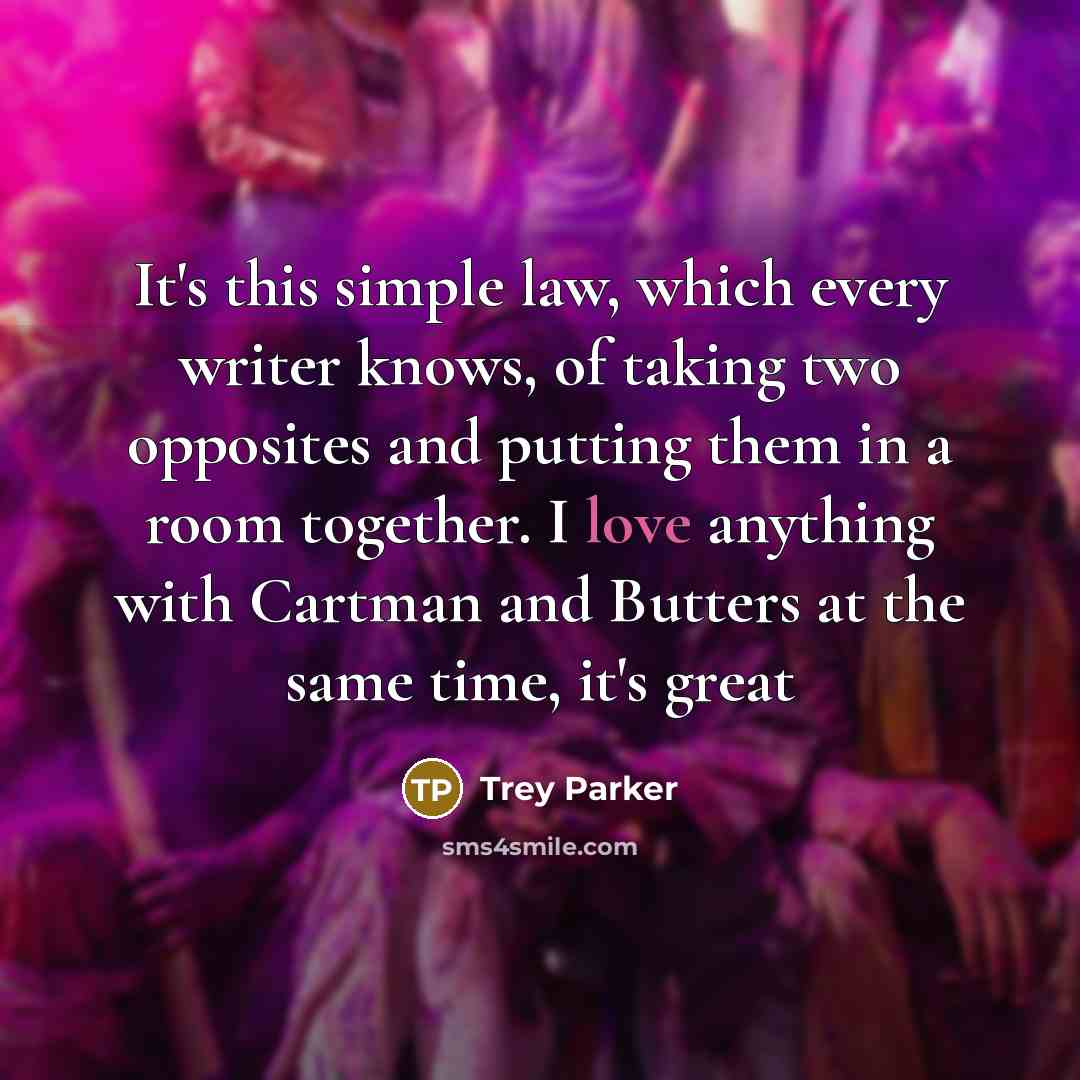 “It's this simple law, which every writer knows, of taking…” quote by Trey Parker