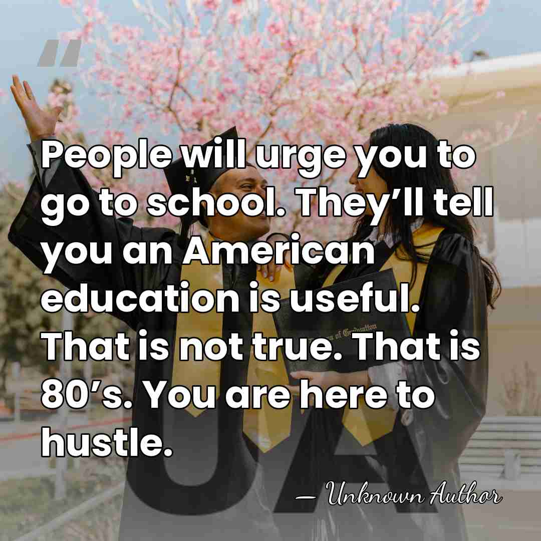 People will urge you to go to school. They’ll tell you an&hellip; - Unknown Author