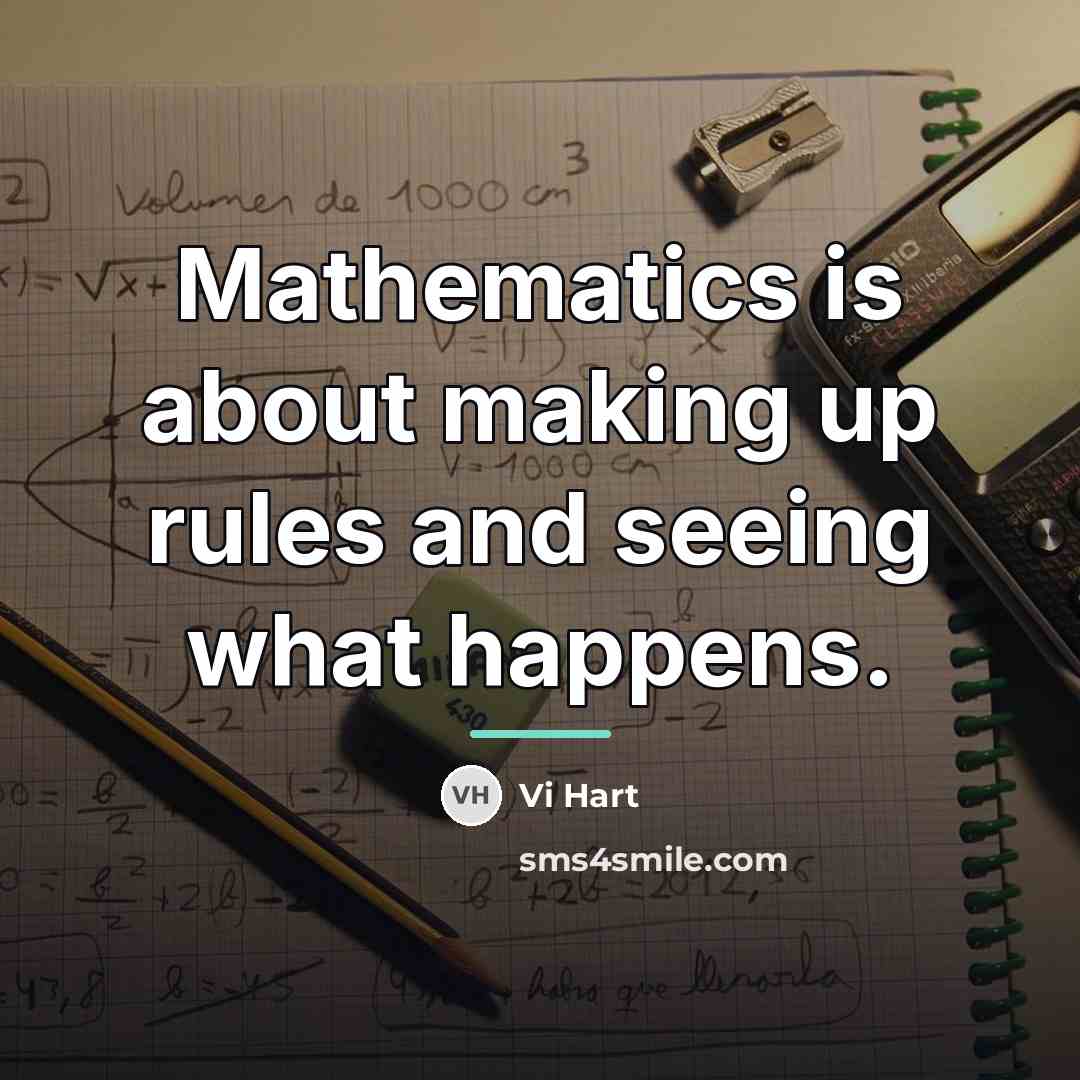 “Mathematics is about making up rules and seeing what happens.…” quote by Vi Hart