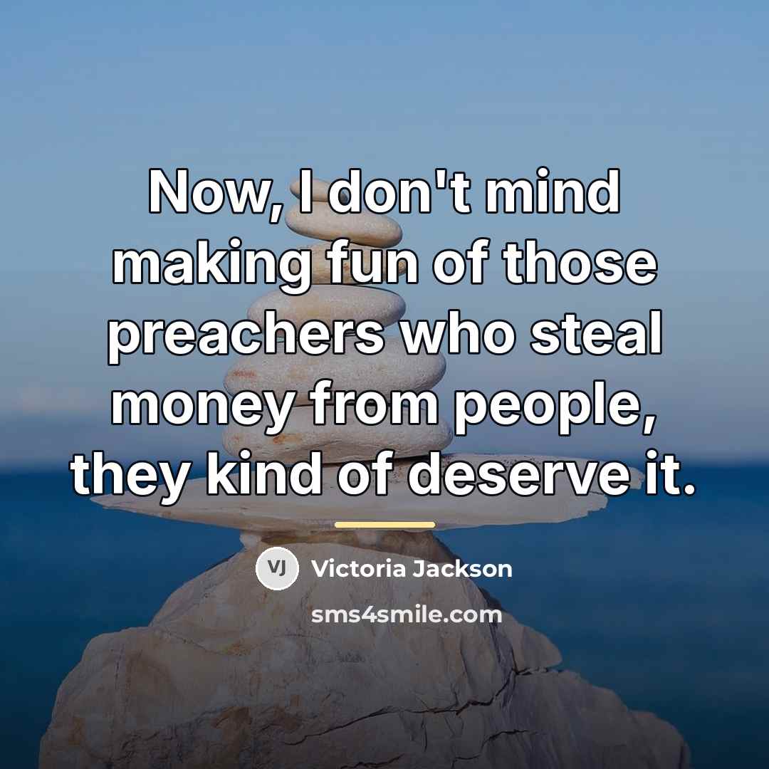 “Now, I don't mind making fun of those preachers who…” quote by Victoria Jackson