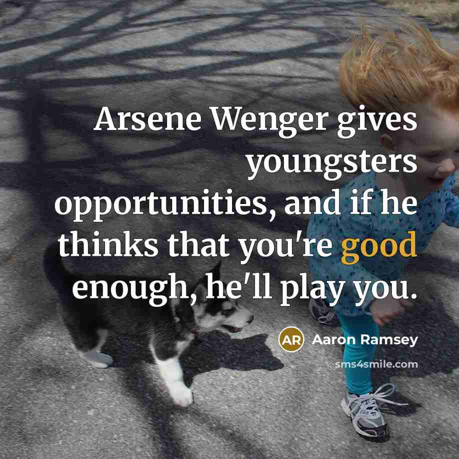 “Arsene Wenger gives youngsters opportunities, and if he thinks that…” quote by Aaron Ramsey