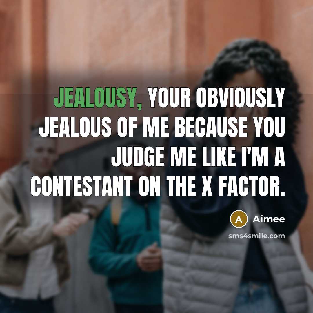 “Jealousy, your obviously jealous of me because you judge me…” quote by Aimee