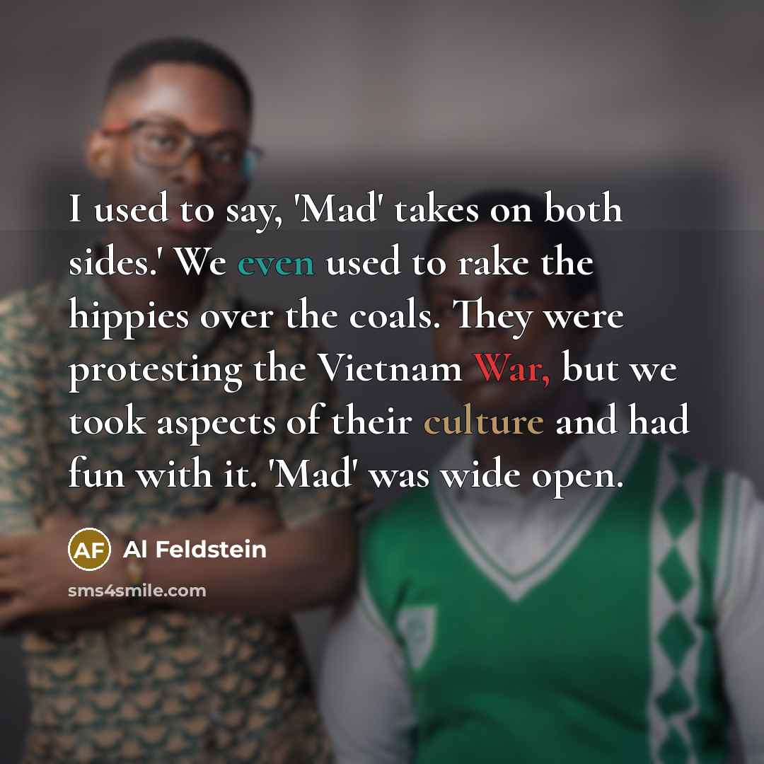 “I used to say, 'Mad' takes on both sides.' We…” quote by Al Feldstein