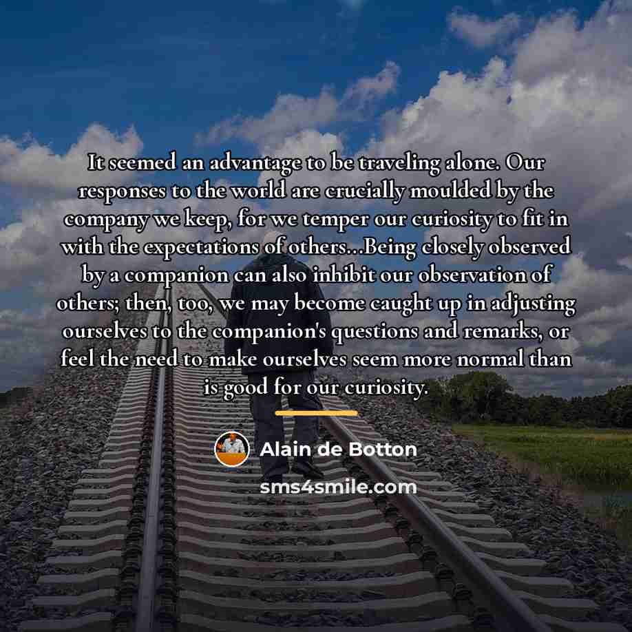“It seemed an advantage to be traveling alone. Our responses…” quote by Alain de Botton
