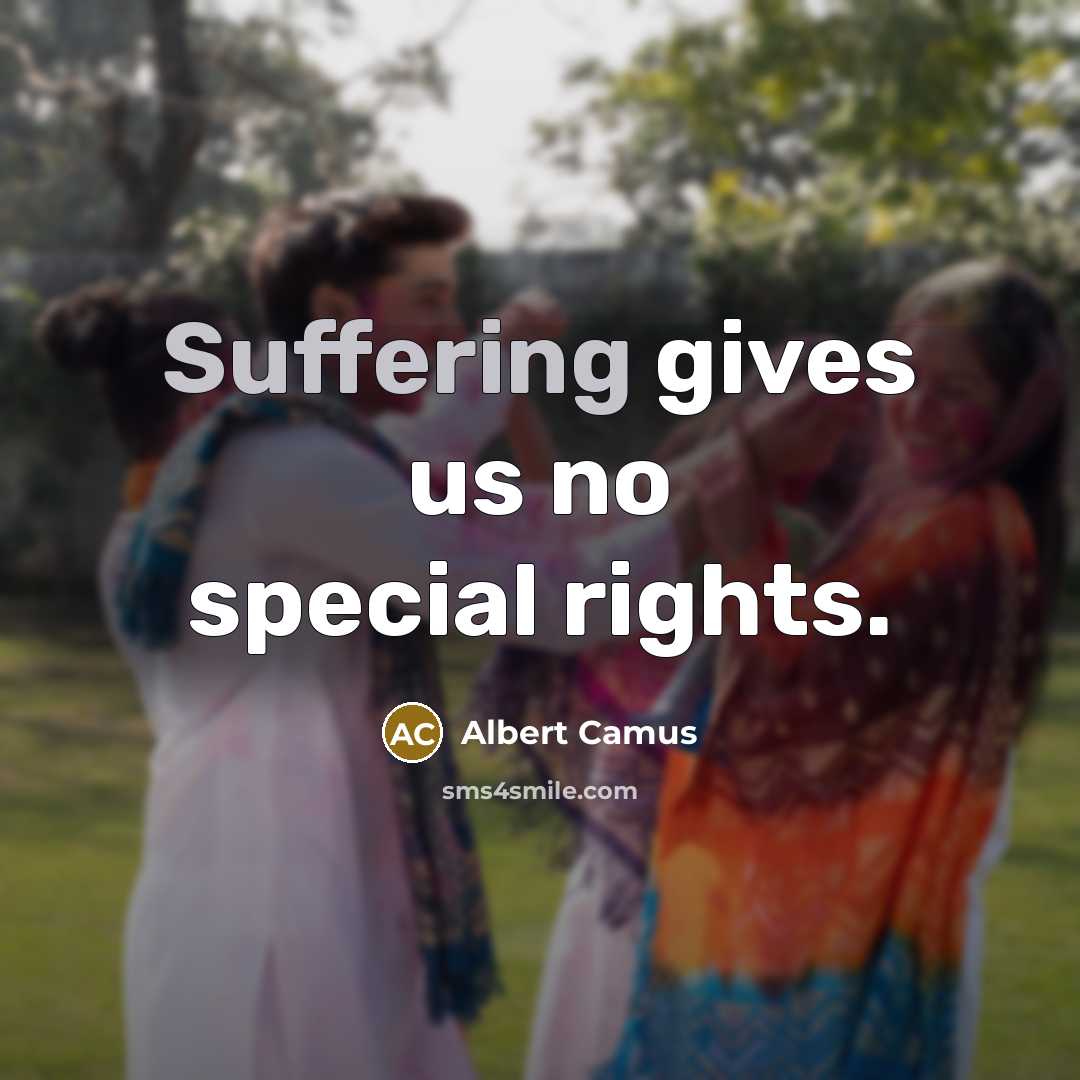 “Suffering gives us no special rights.…” quote by Albert Camus