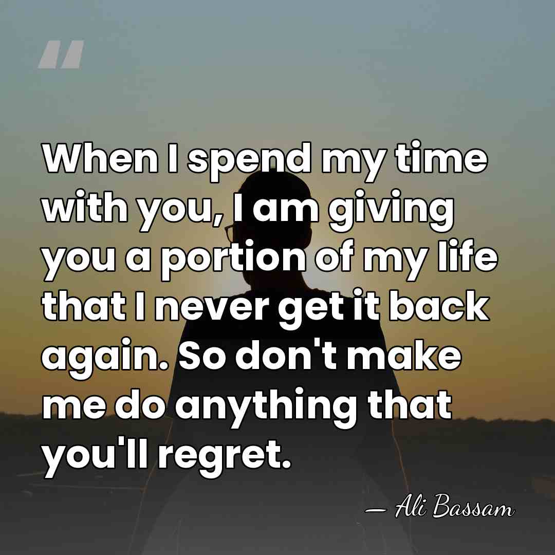 When I spend my time with you, I am giving you a&hellip; - Ali Bassam