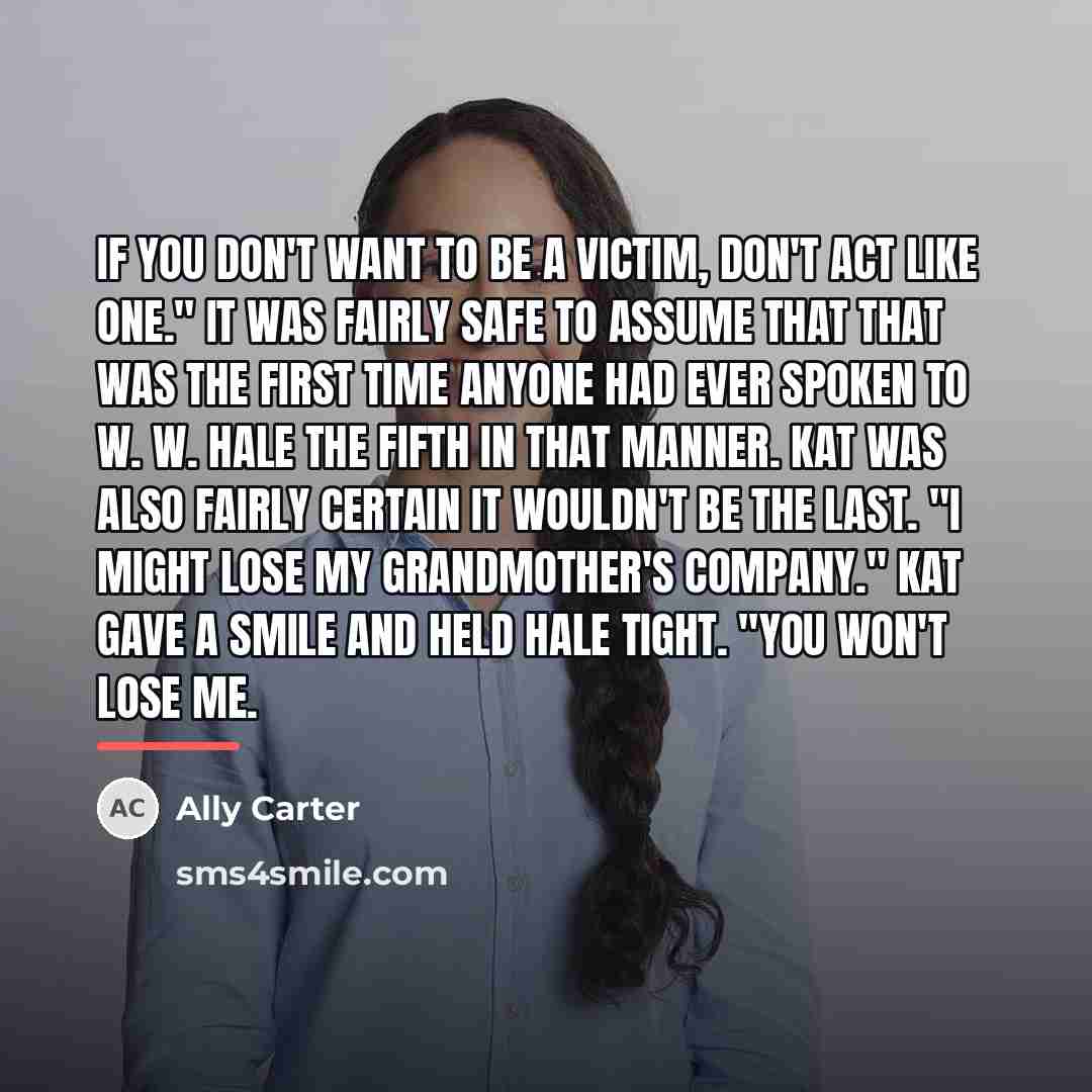 “If you don't want to be a victim, don't act…” quote by Ally Carter
