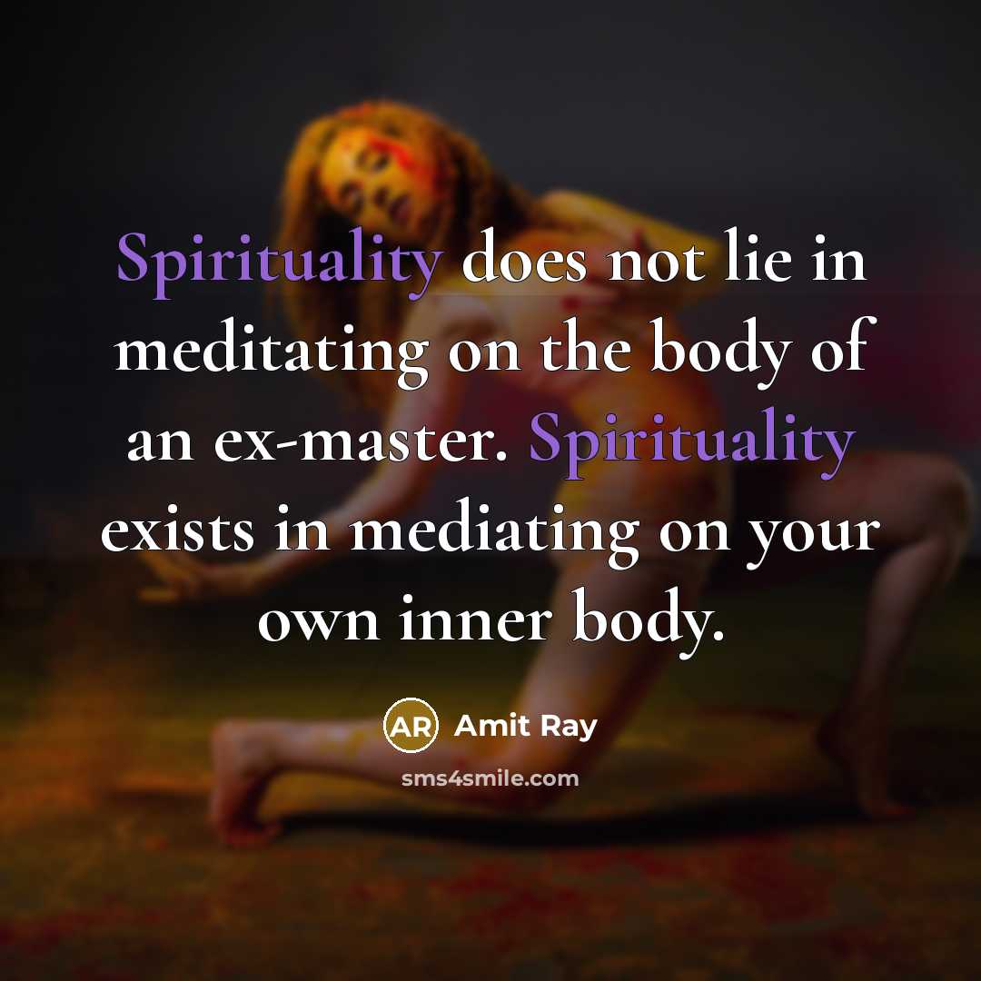 “Spirituality does not lie in meditating on the body of…” quote by Amit Ray