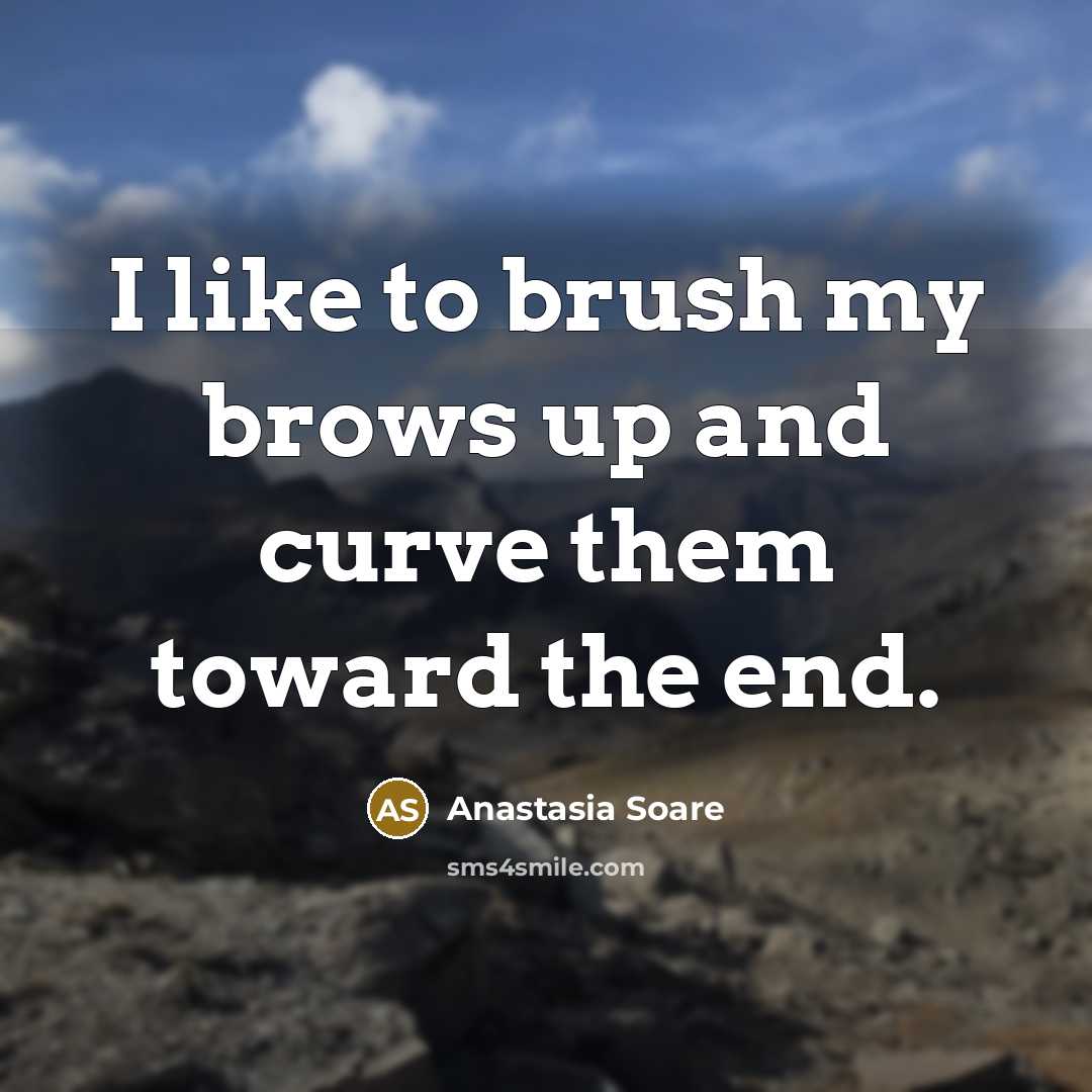 “I like to brush my brows up and curve them…” quote by Anastasia Soare