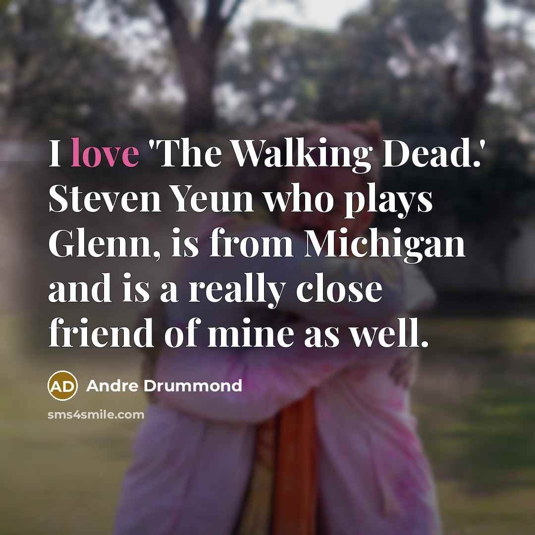 “I love 'The Walking Dead.' Steven Yeun who plays Glenn,…” quote by Andre Drummond