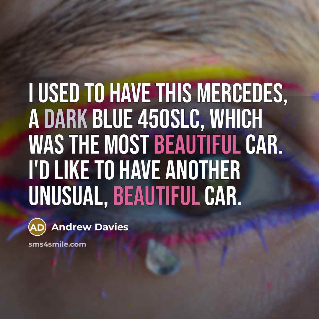 “I used to have this Mercedes, a dark blue 450SLC,…” quote by Andrew Davies