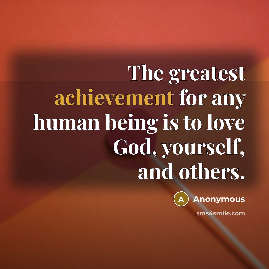 “The greatest achievement for any human being is to love…” quote by Anonymous
