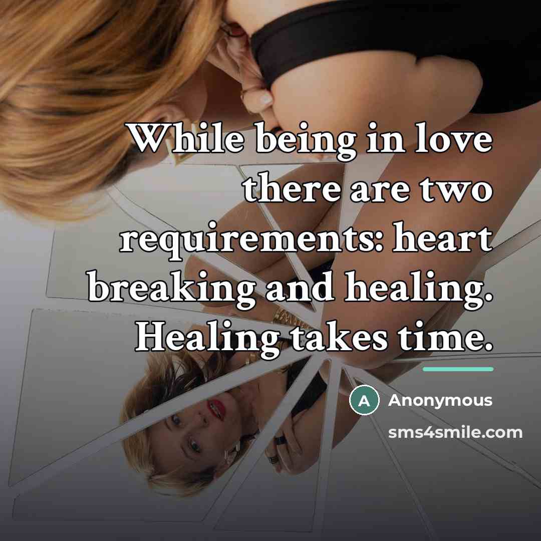 “While being in love there are two requirements: heart breaking…” quote by Anonymous