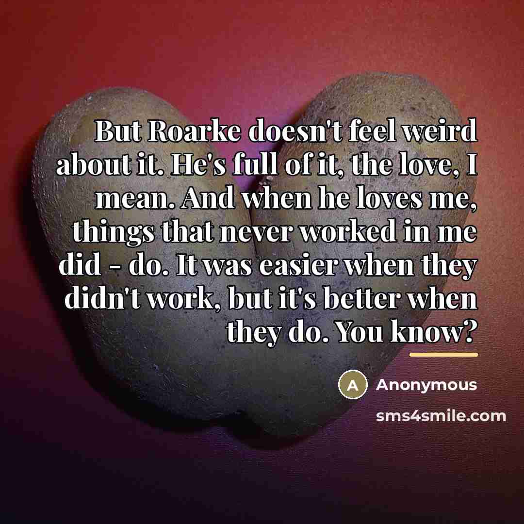 “But Roarke doesn't feel weird about it. He's full of…” quote by Anonymous