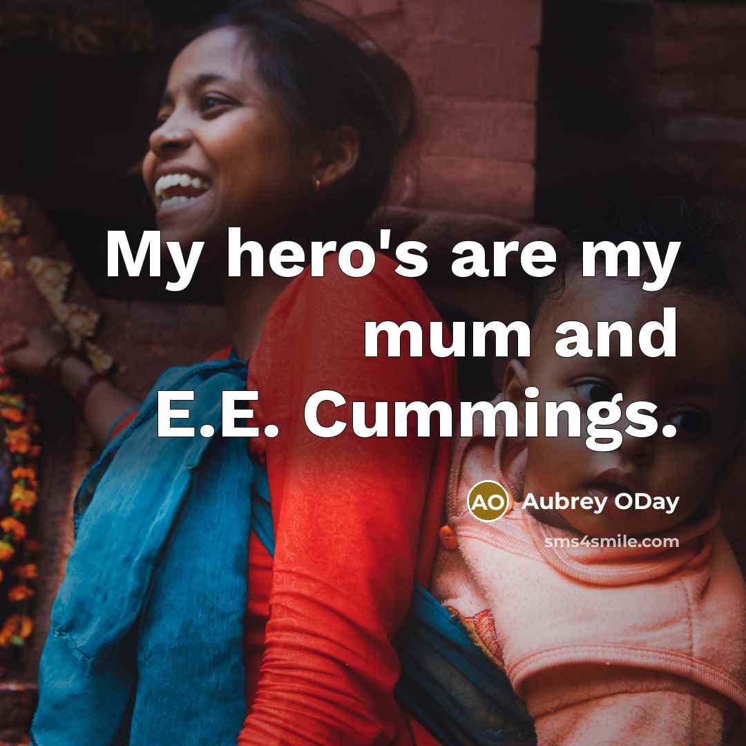 “My hero's are my mum and E.E. Cummings.” quote by Aubrey ODay