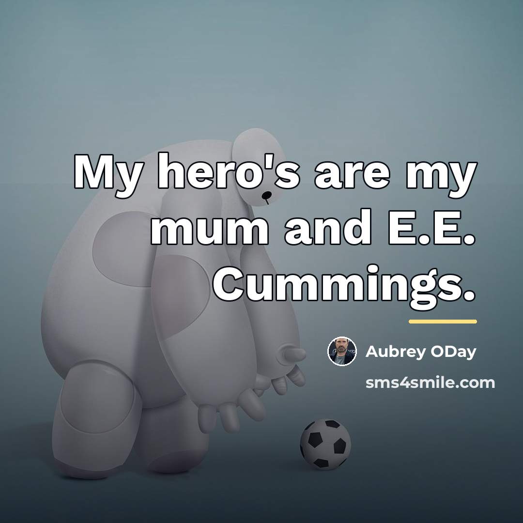 “My hero's are my mum and E.E. Cummings.…” quote by Aubrey ODay