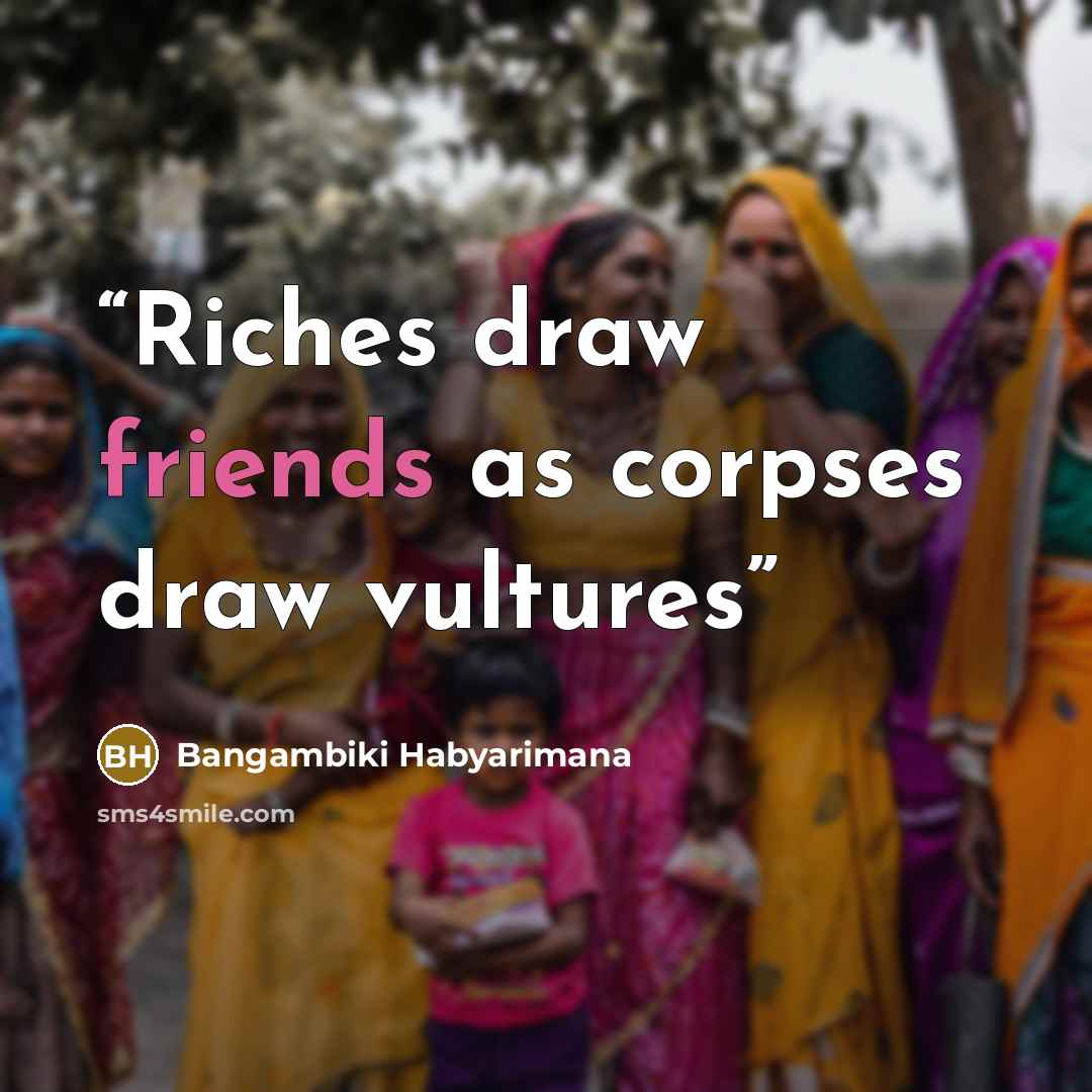 “Riches draw friends as corpses draw vultures” quote by Bangambiki Habyarimana
