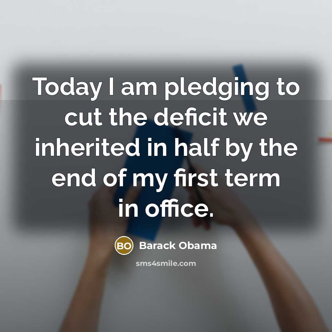 “Today I am pledging to cut the deficit we inherited…” quote by Barack Obama