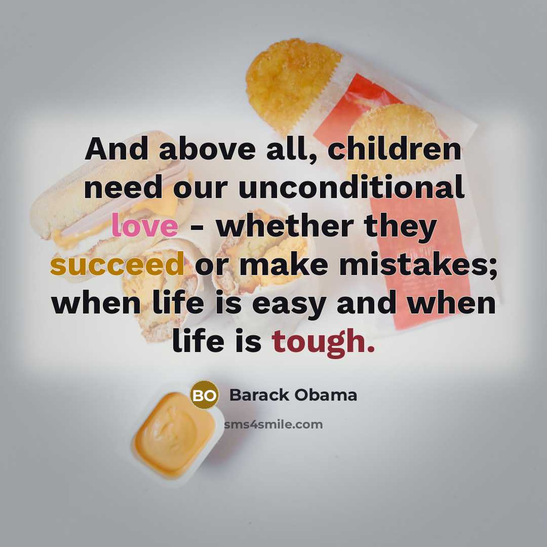 “And above all, children need our unconditional love - whether…” quote by Barack Obama