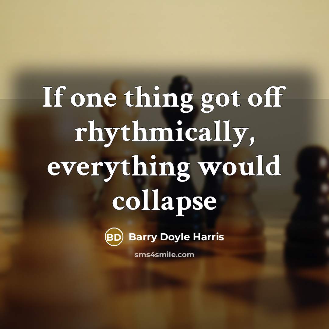 “If one thing got off rhythmically, everything would collapse” quote by Barry Doyle Harris