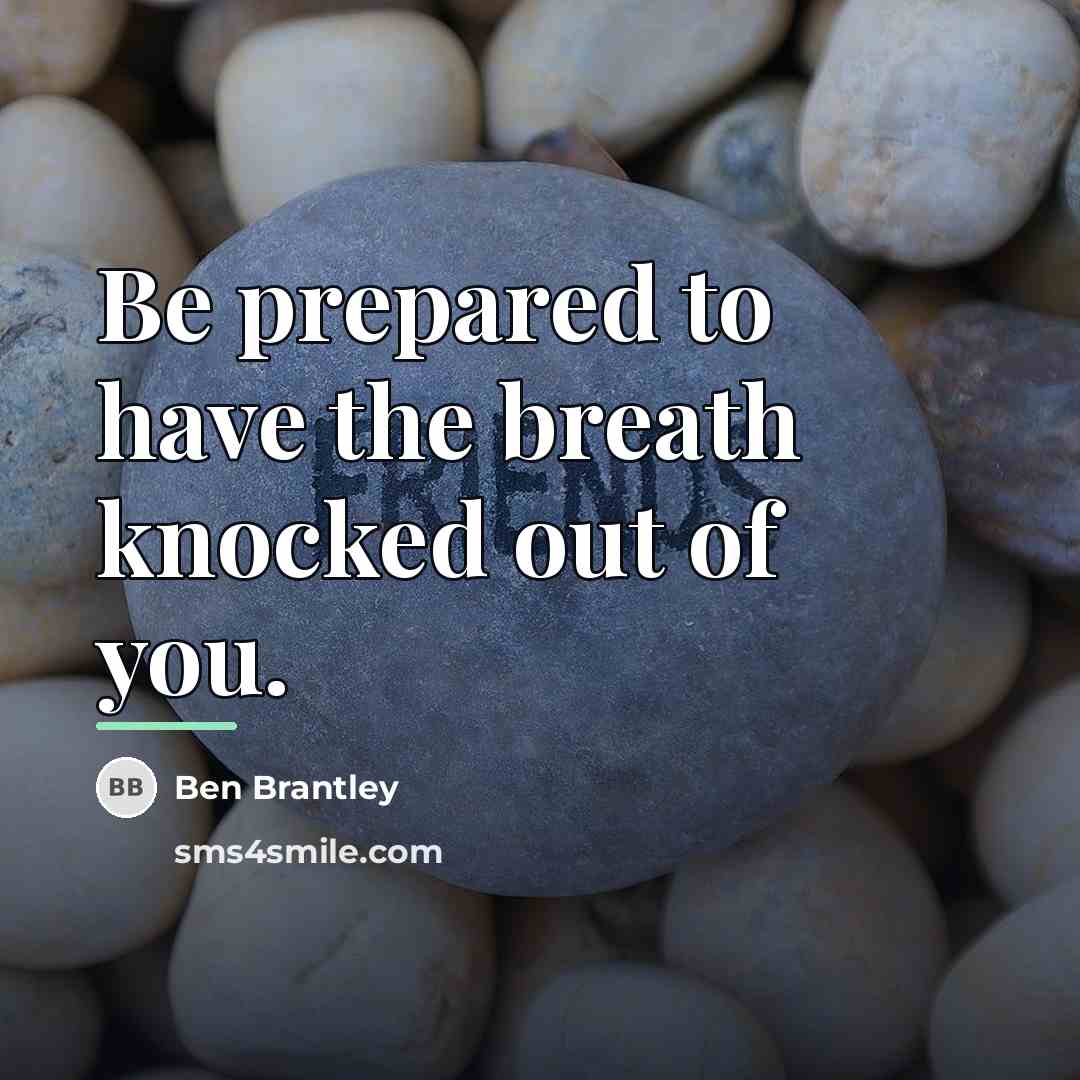 “Be prepared to have the breath knocked out of you.…” quote by Ben Brantley