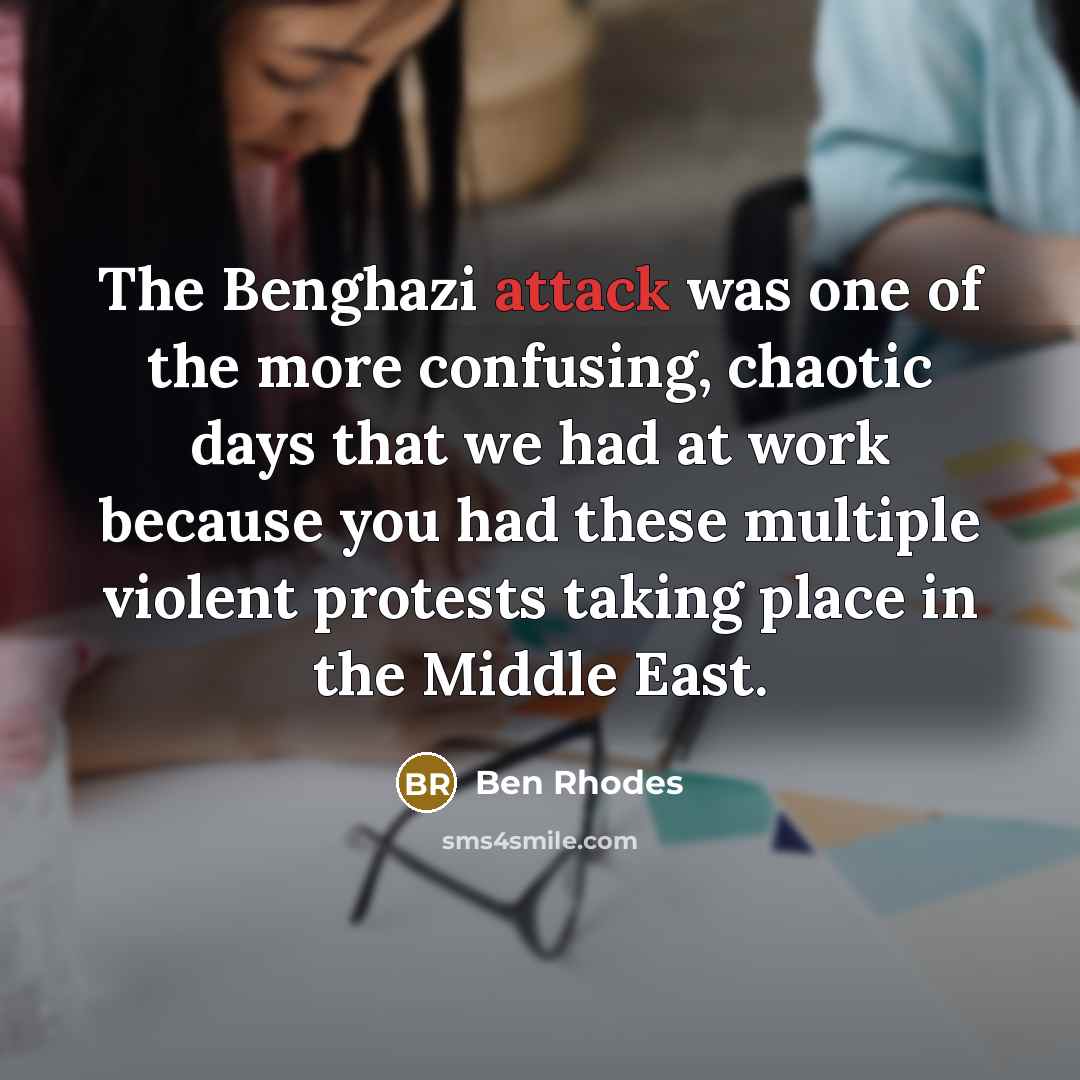 “The Benghazi attack was one of the more confusing, chaotic…” quote by Ben Rhodes