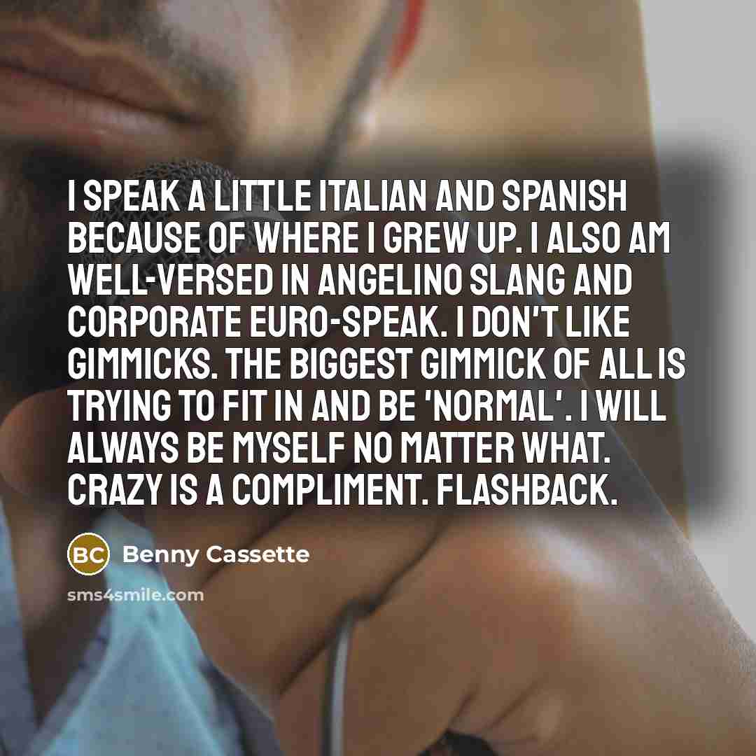 “I speak a little Italian and Spanish because of where…” quote by Benny Cassette