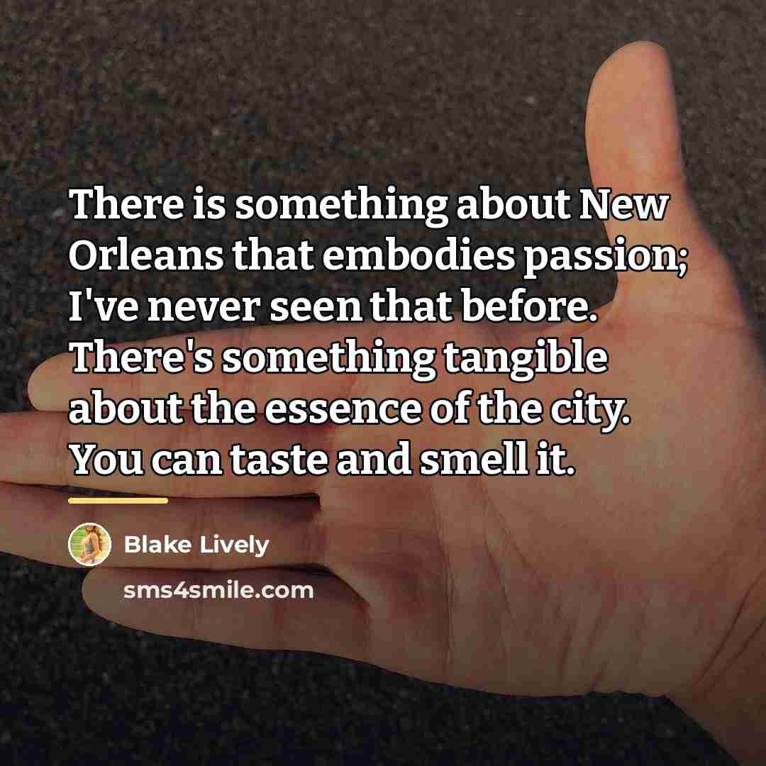 “There is something about New Orleans that embodies passion; I've…” quote by Blake Lively