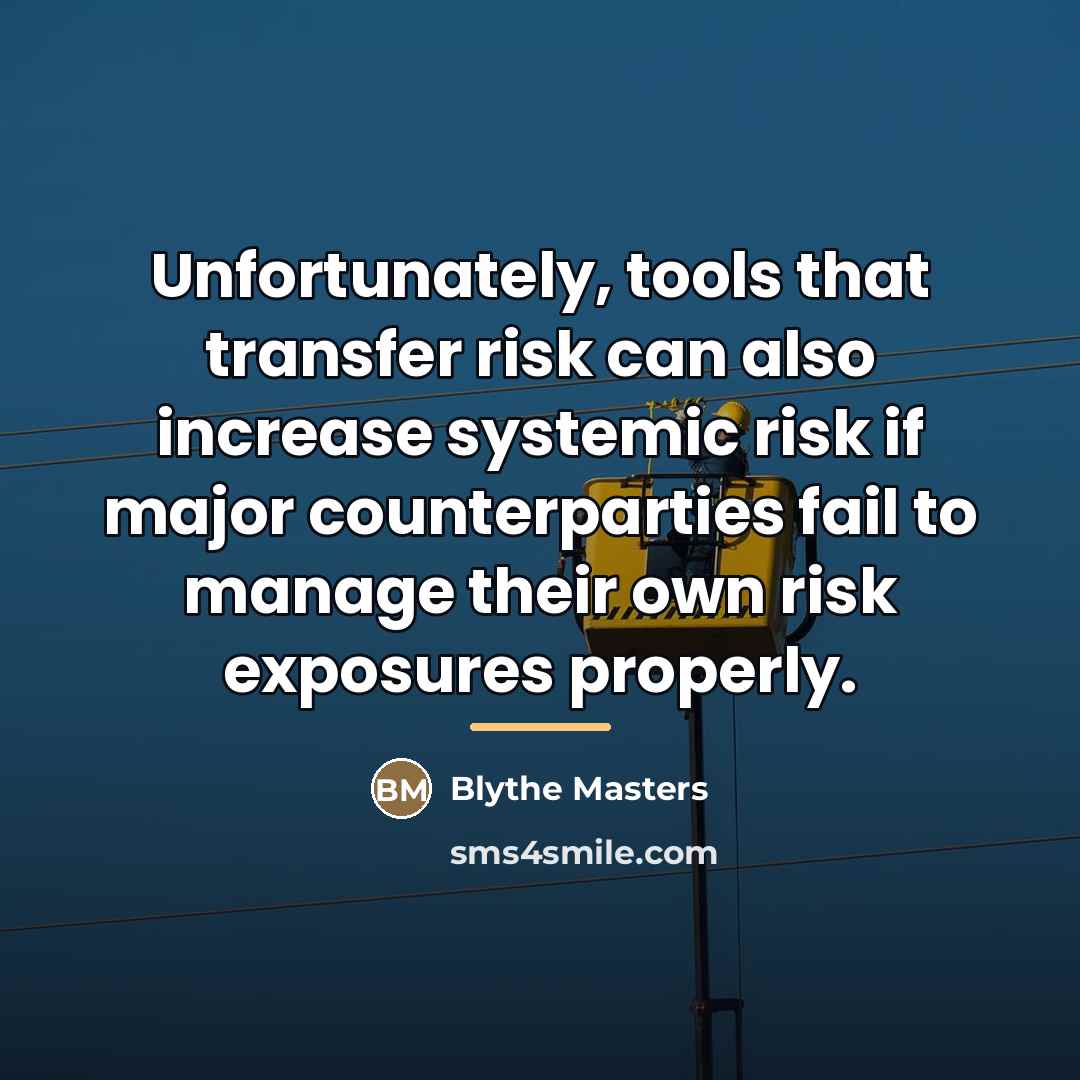 “Unfortunately, tools that transfer risk can also increase systemic risk…” quote by Blythe Masters