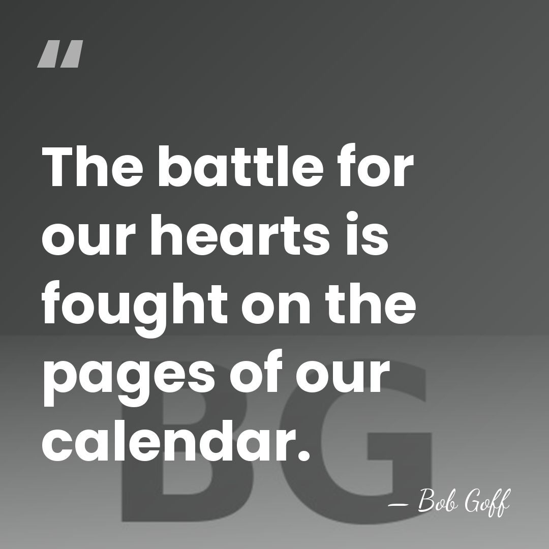 The battle for our hearts is fought on the pages of our&hellip; - Bob Goff