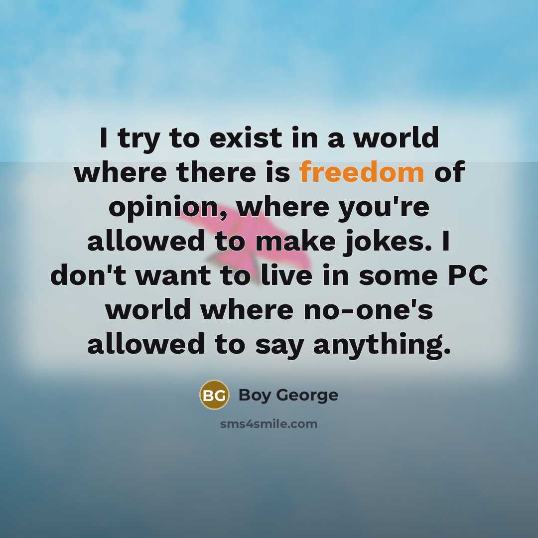 “I try to exist in a world where there is…” quote by Boy George