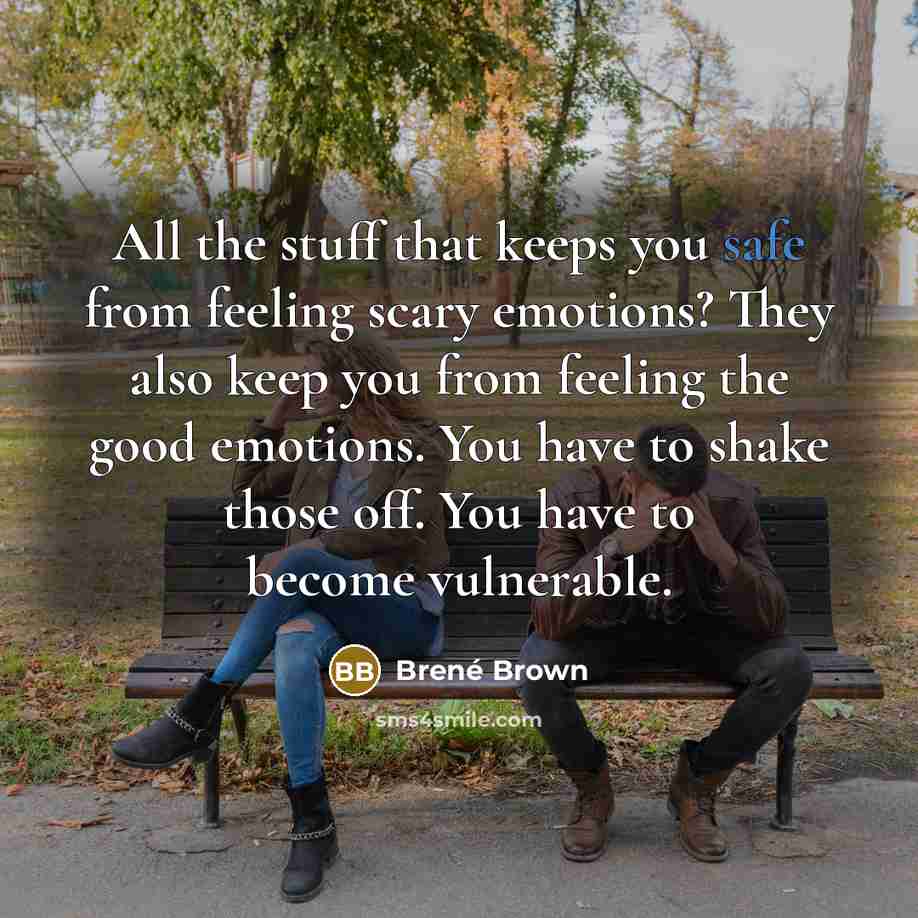 “All the stuff that keeps you safe from feeling scary…” quote by Brené Brown