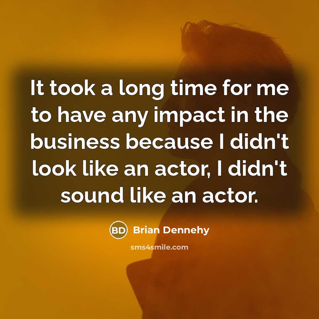 “It took a long time for me to have any…” quote by Brian Dennehy