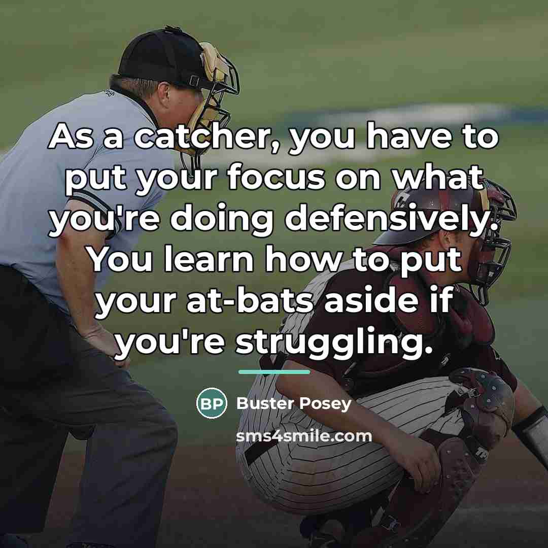 “As a catcher, you have to put your focus on…” quote by Buster Posey
