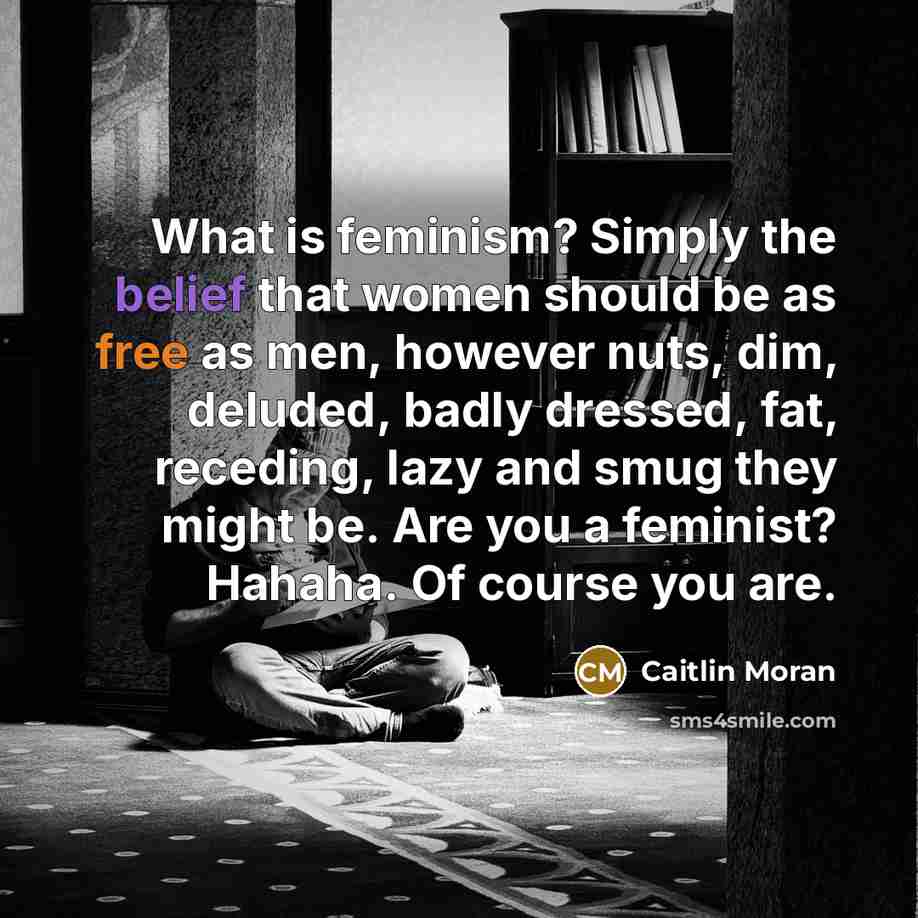 “What is feminism? Simply the belief that women should be…” quote by Caitlin Moran