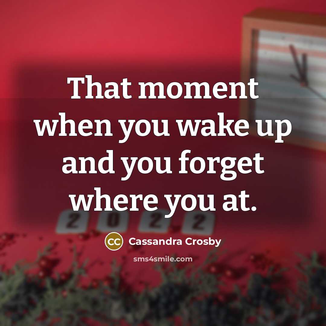 “That moment when you wake up and you forget where…” quote by Cassandra Crosby