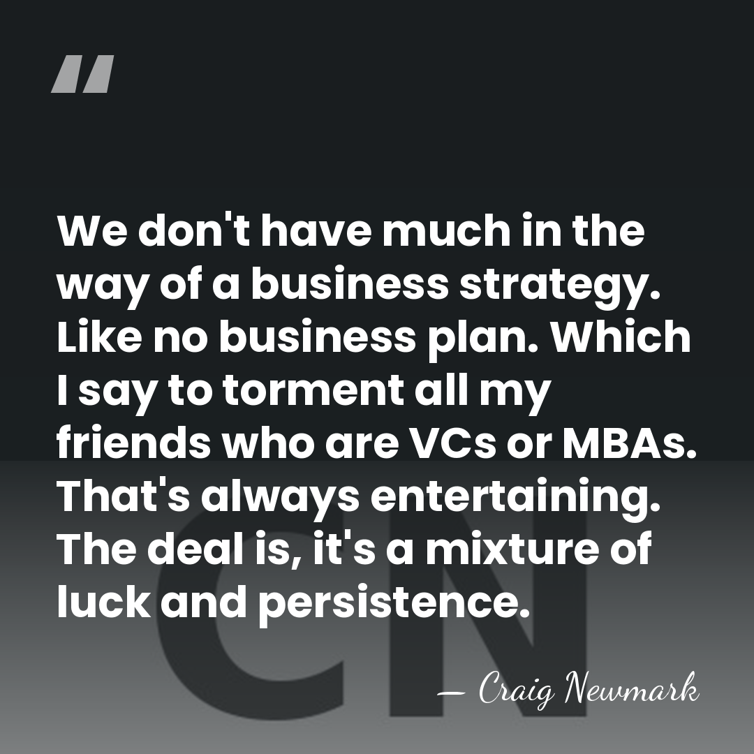 We don't have much in the way of a business strategy. Like&hellip; - Craig Newmark
