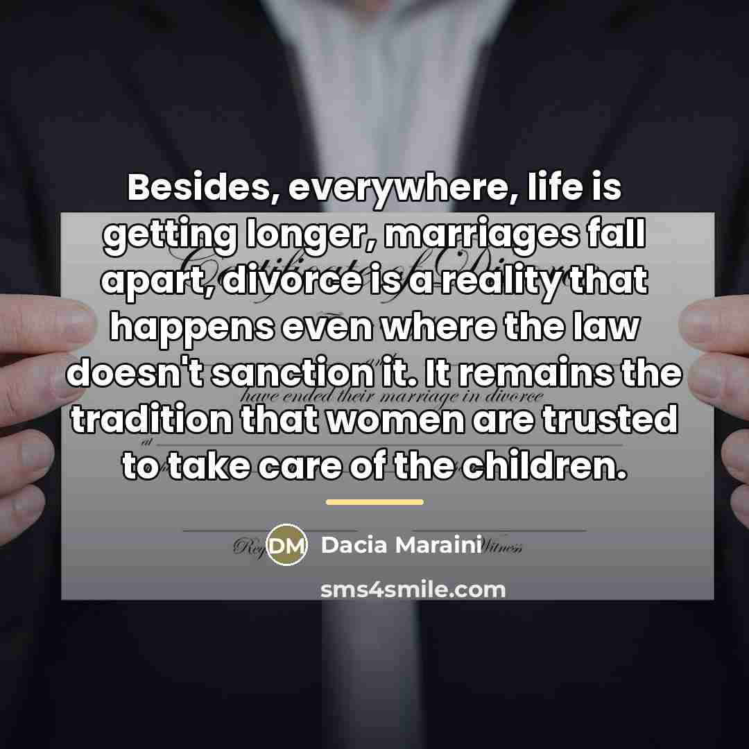 “Besides, everywhere, life is getting longer, marriages fall apart, divorce…” quote by Dacia Maraini