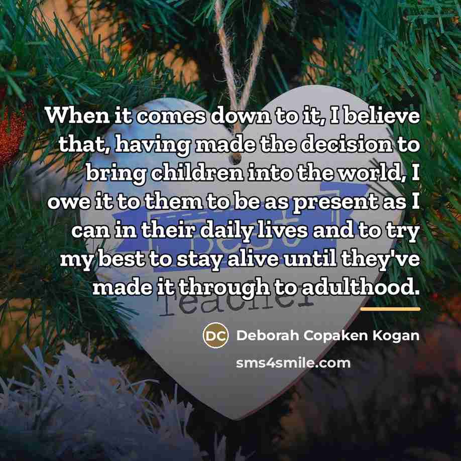 “When it comes down to it, I believe that, having…” quote by Deborah Copaken Kogan