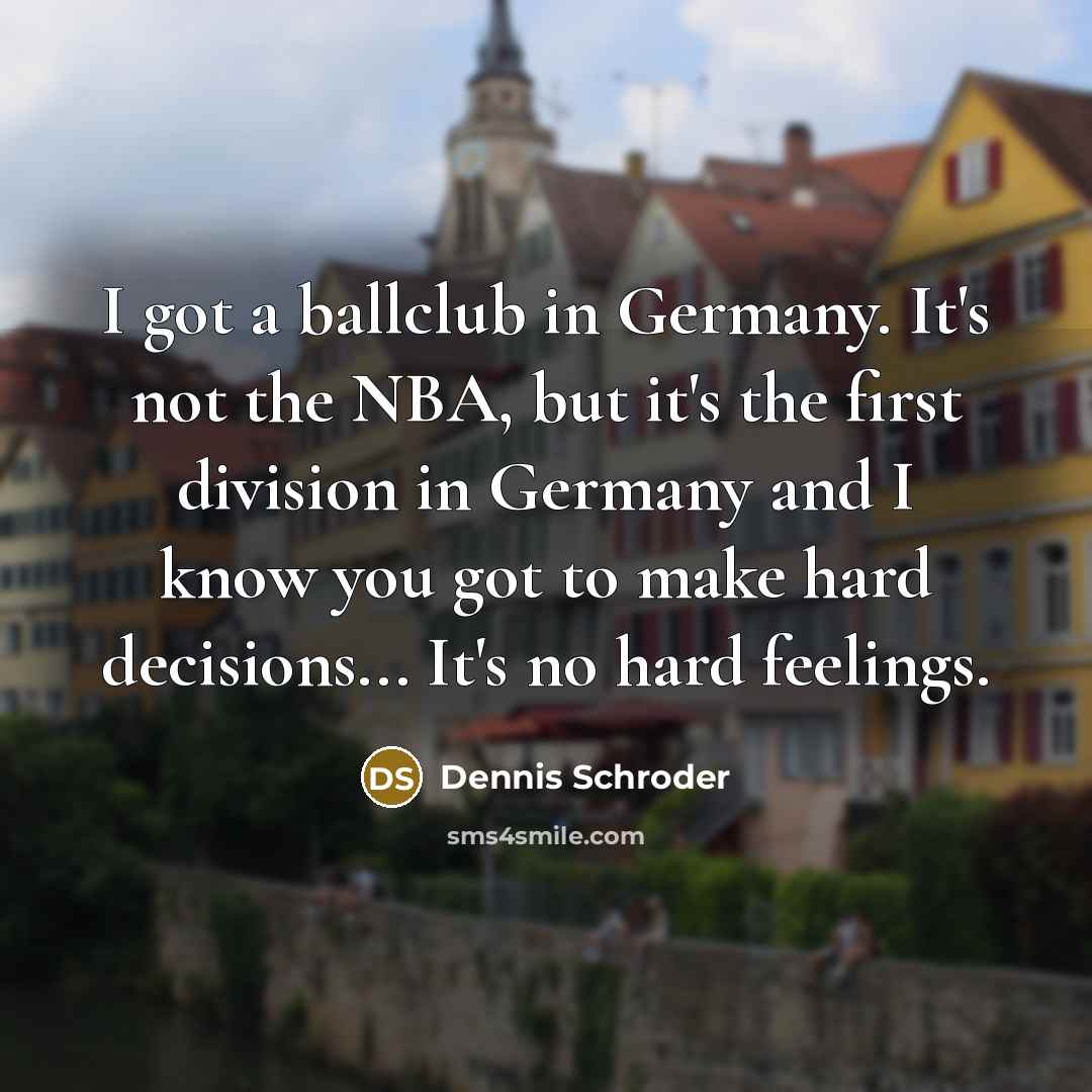 “I got a ballclub in Germany. It's not the NBA,…” quote by Dennis Schroder